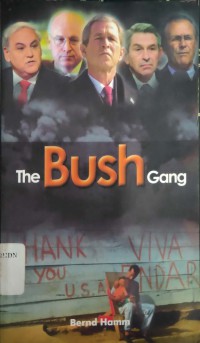 Image of The Bush Gang : kelompok elit yang menghancurkan serangan neo-konservatif terhadap demokrasi dan keadilan = Devastating Society : the neo-conservative assault on democracy and justice
